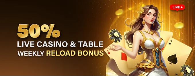 50% Weekly Live Casino & Table Reload Bonus